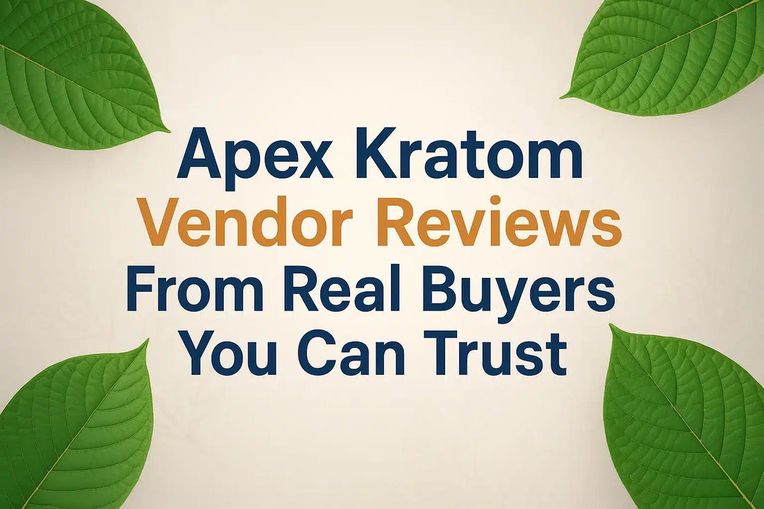Apex Kratom Vendor Reviews From Real Buyers You Can Trust