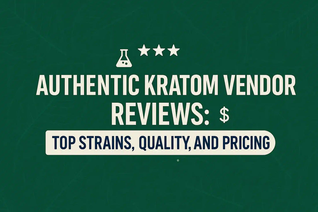 Authentic Kratom Vendor Reviews: Top Strains, Quality, and Pricing