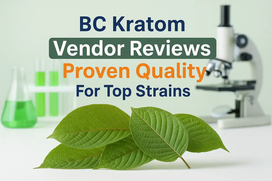 BC Kratom Vendor Reviews And Proven Quality For Top Strains