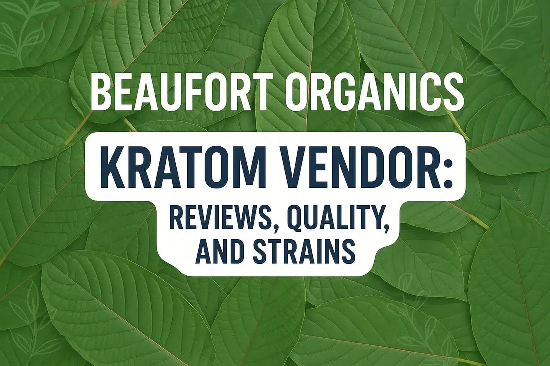 Beaufort Organics Kratom Vendor: Reviews, Quality, and Strains