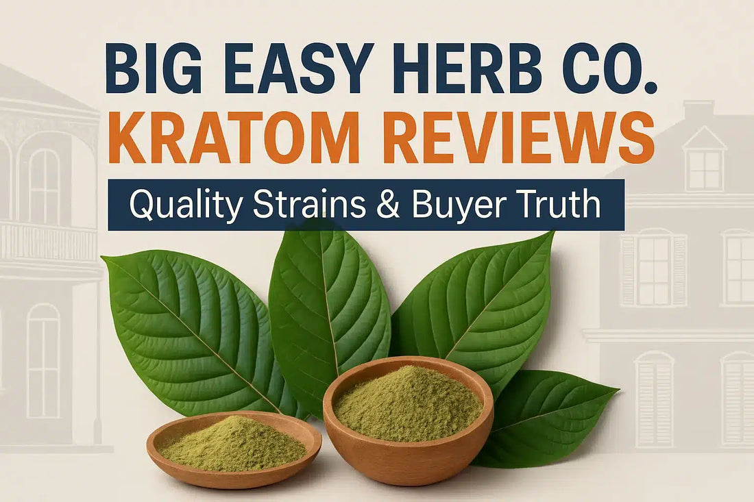 Big Easy Herb Co. Kratom Reviews, Quality Strains, Buyer Truth