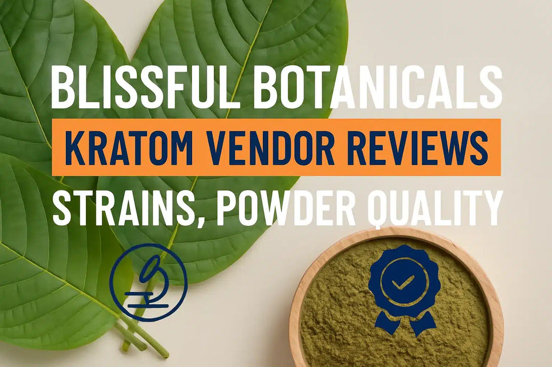 Blissful Botanicals Kratom Vendor Reviews, Strains, Powder Quality