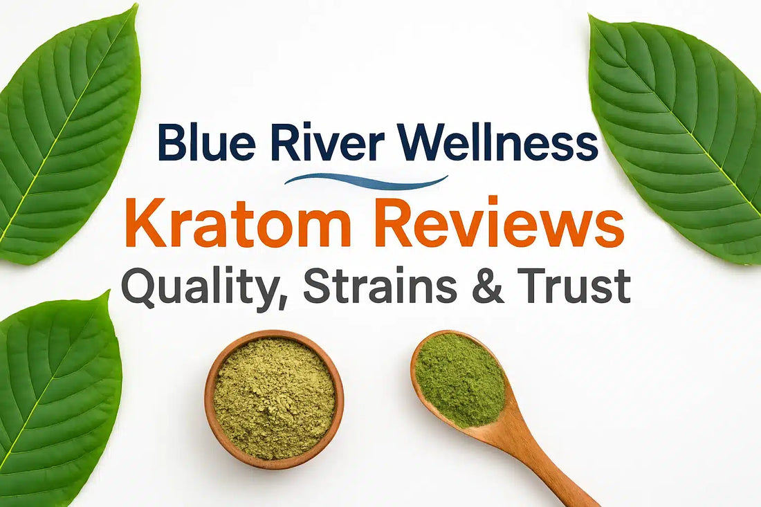 Blue River Wellness Kratom Reviews, Strains, Quality, And Trust