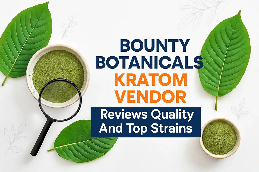 Bounty Botanicals Kratom Vendor Reviews Quality And Top Strains