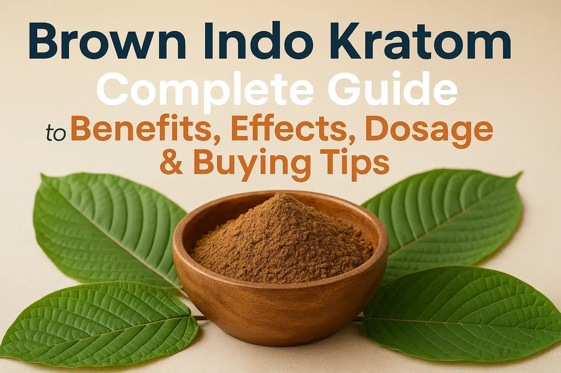 Brown Indo Kratom Benefits, Effects, Dosage, Buying Guide