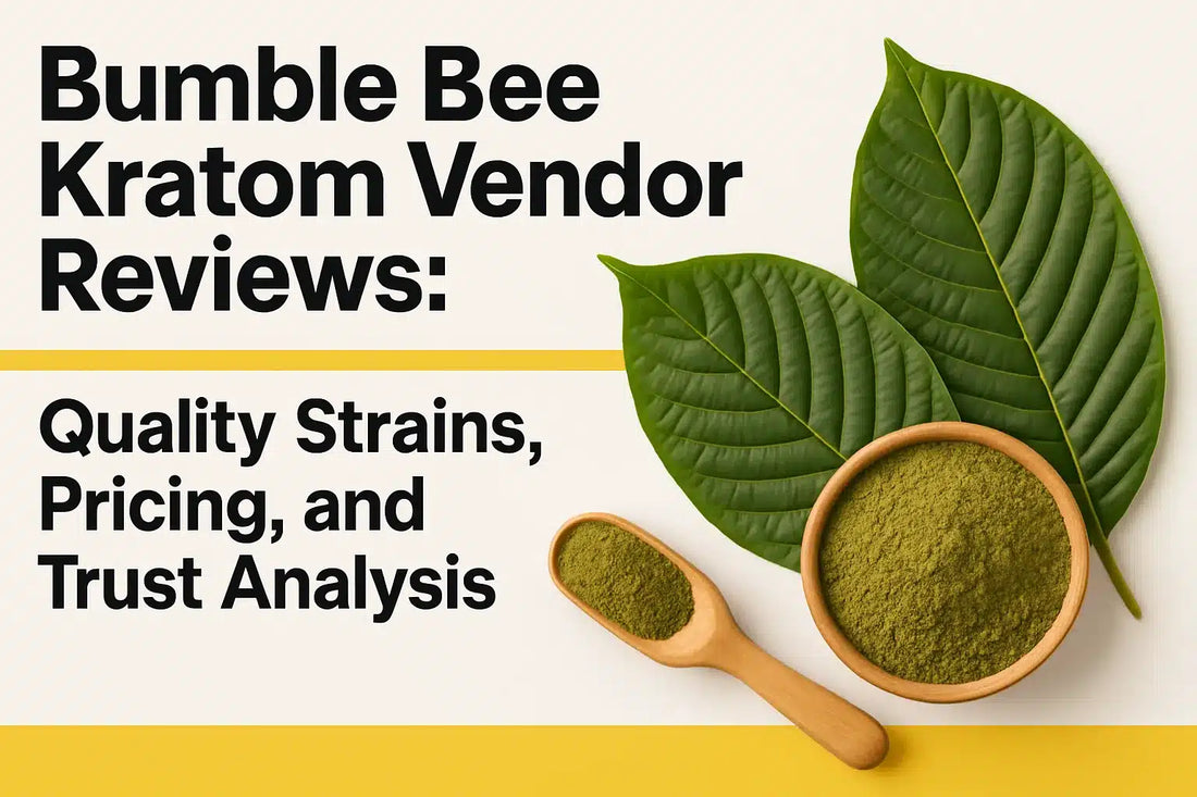 Bumble Bee Kratom Vendor Reviews Quality Strains Pricing Trusted!