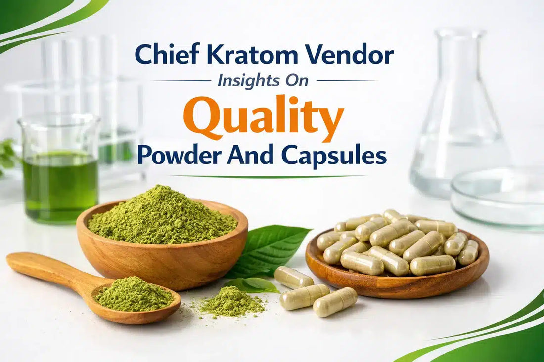 Chief Kratom Vendor Insights On Quality Powder And Capsules