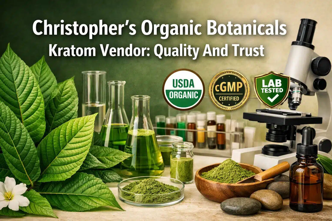Christopher's Organic Botanicals Kratom Vendor: Quality And Trust