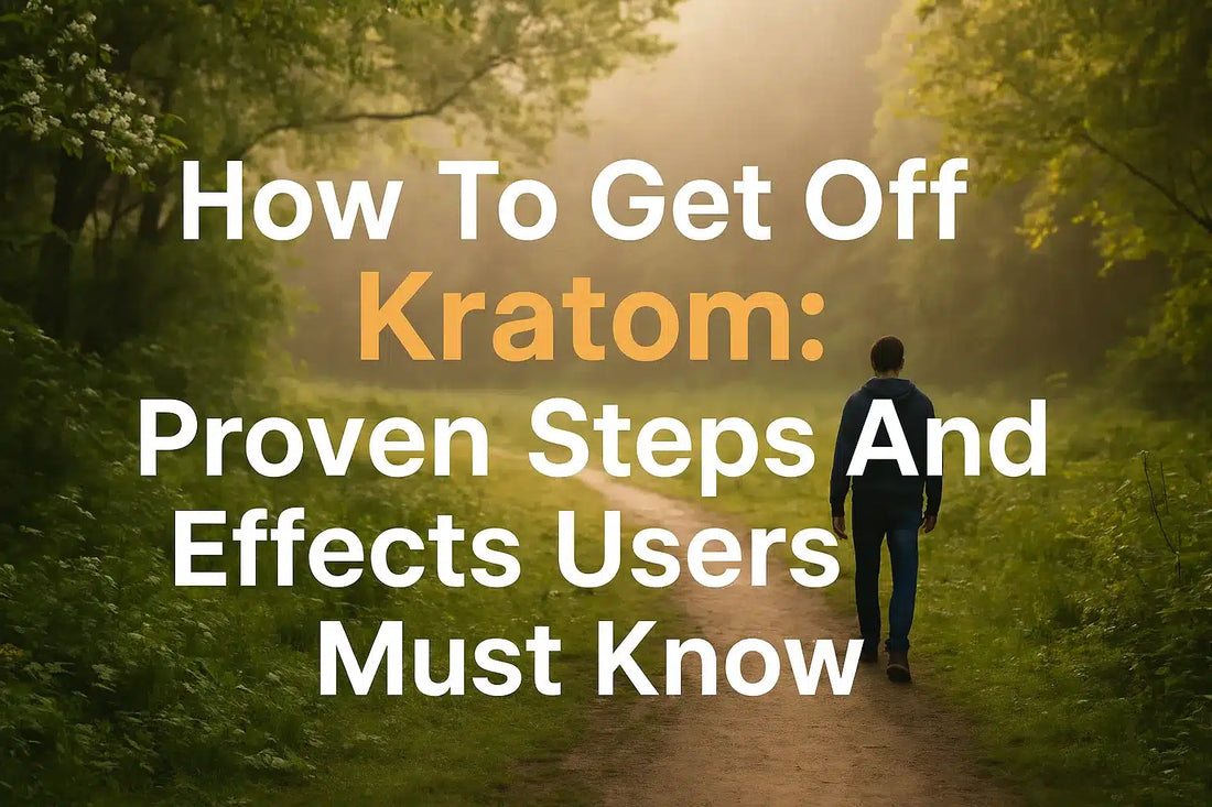How To Get Off Kratom: Proven Steps And Effects Users Must Know
