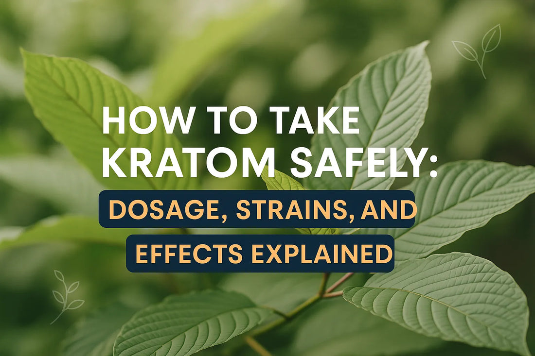 How to Take Kratom Safely: Dosage, Strains, and Effects Explained