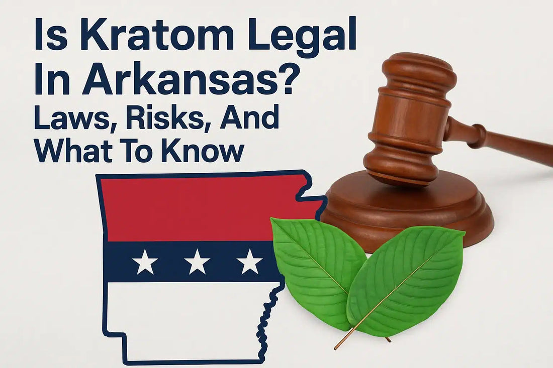 Is Kratom Legal In Arkansas? Laws, Risks, And What To Know