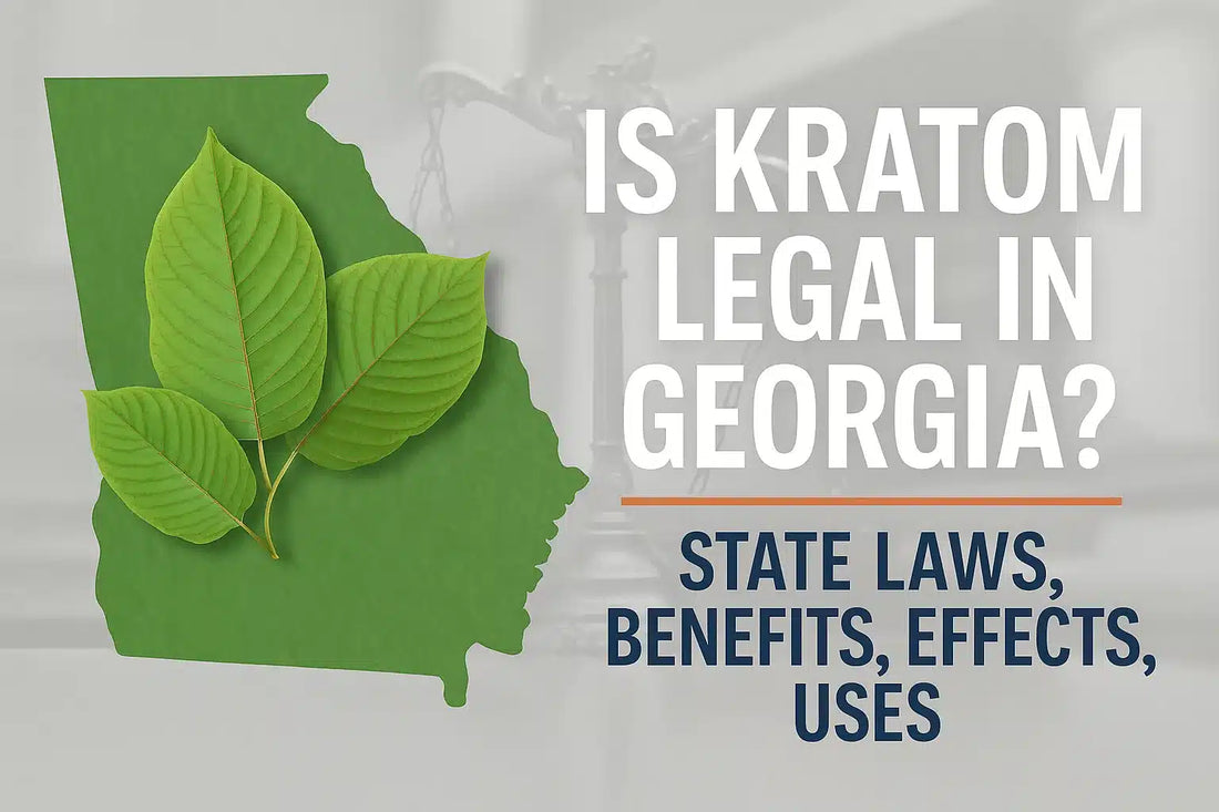 Is Kratom Legal In Georgia? State Laws, Benefits, Effects, Uses