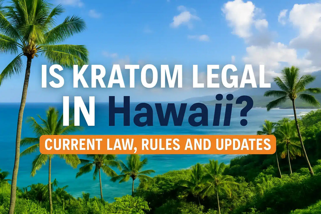 Is Kratom Legal In Hawaii? Current Law, Rules, And Updates