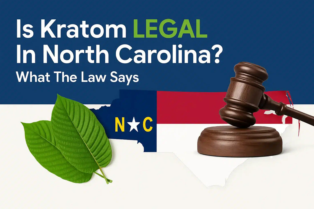 Is Kratom Legal In North Carolina? What The Law Says