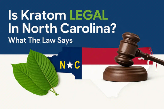Is Kratom Legal In North Carolina? What The Law Says