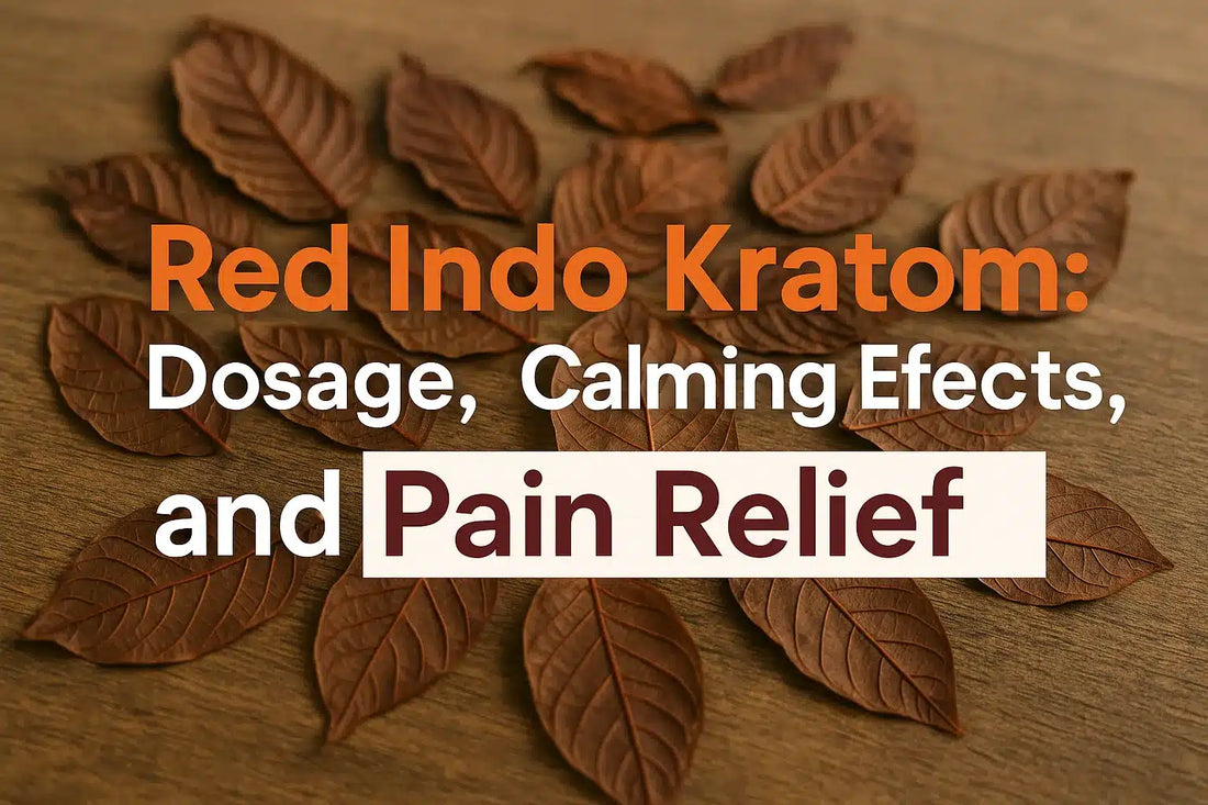 Red Indo Kratom: Dosage, Calming Effects, and Pain Relief