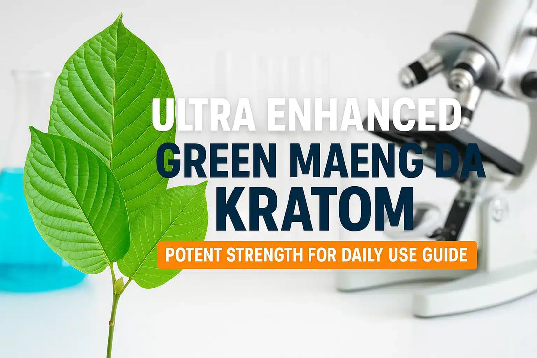 Ultra Enhanced Green Maeng Da Kratom: Potent Strength for Daily Use Guide