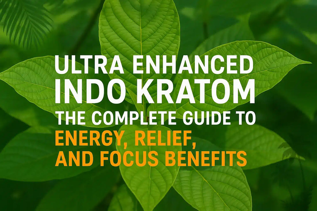 Ultra Enhanced Indo Kratom for Energy, Relief, Focus Benefits