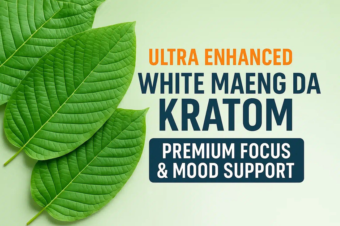 Ultra Enhanced White Maeng Da Kratom: Premium Focus & Mood Support
