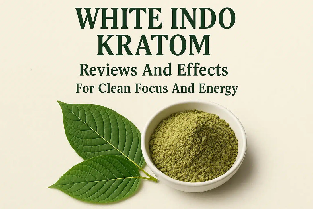 White Indo Kratom Reviews And Effects For Clean Focus And Energy