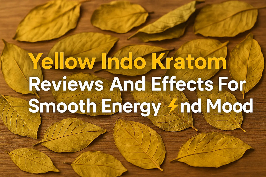 Yellow Indo Kratom Reviews And Effects For Smooth Energy And Mood