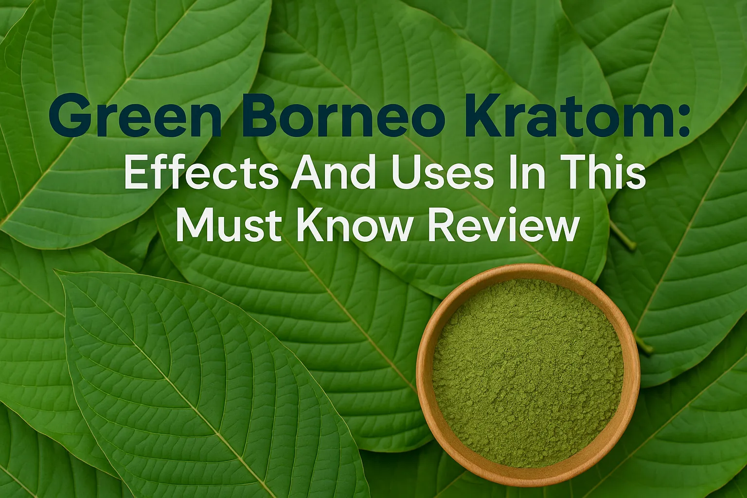 Green Borneo Kratom Effects and Uses
